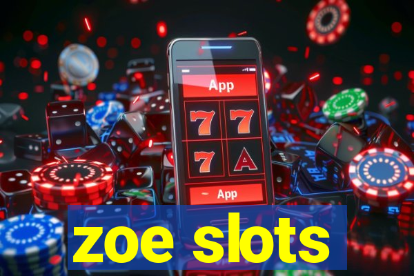 zoe slots